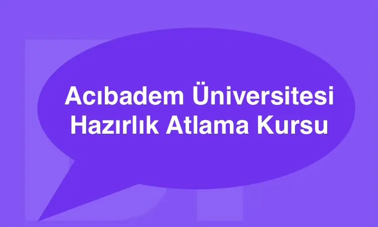 Acıbadem Üniversitesi Hazırlık Atlama Kursu Online Eğitim
