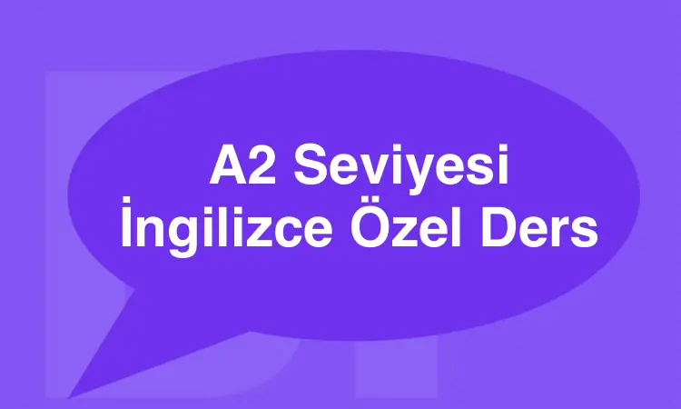 A2 Seviyesi İngilizce Özel Ders